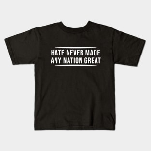 Hate Never Made Any Nation Great | Activism Kids T-Shirt